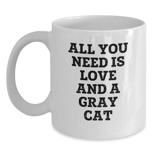 Funny Gray Cat Gifts from Men, Unique White Coffee Mug for Gray Cat Lovers, All You Need Is Love And A Gray Cat, Graduation Gifts for Friends - Main