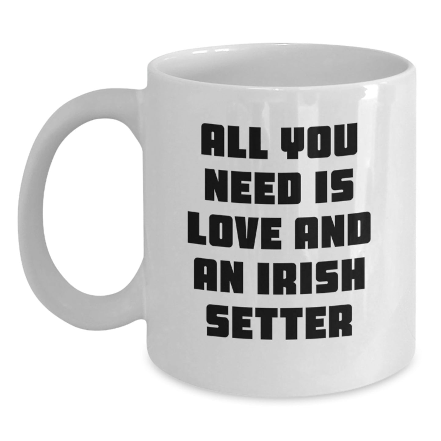 Irish Setter Dog Lover Gifts - White Coffee Mug - All You Need Is Love, Funny Quote for Birthday - Main