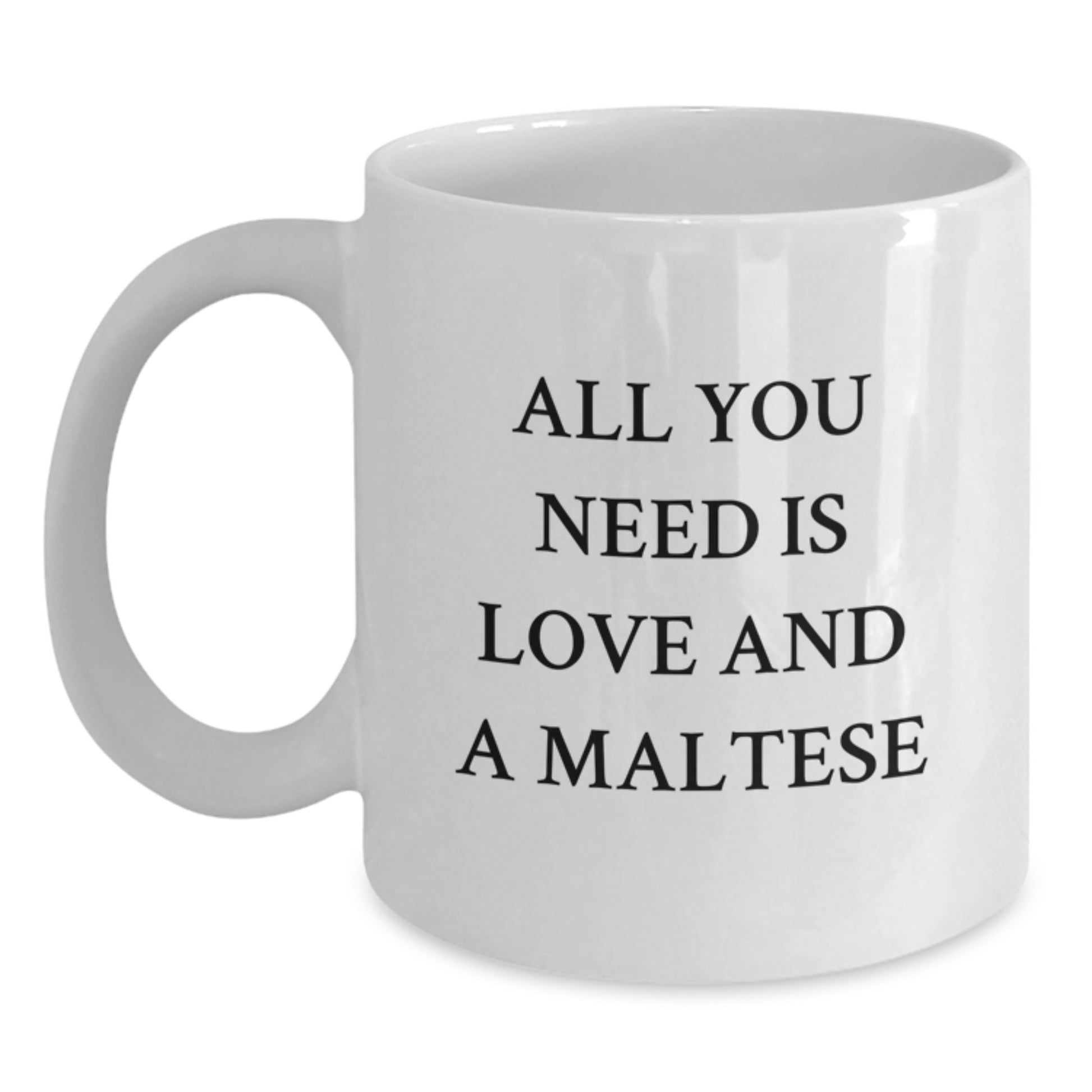 Funny Maltese Dog Gifts from Family for Maltese Dog Lovers - All You Need Is Love And A Maltese White Coffee Mug - Main