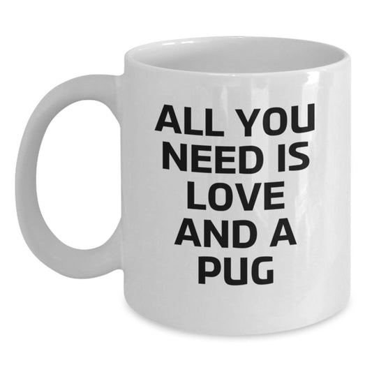 Funny Pug Dog Lovers Gifts, White Coffee Mug for Graduation, Quotes 'All You Need Is Love And A Pug' Gifts from Friends, Family, Coworkers for Pug Dog Enthusiasts - Main