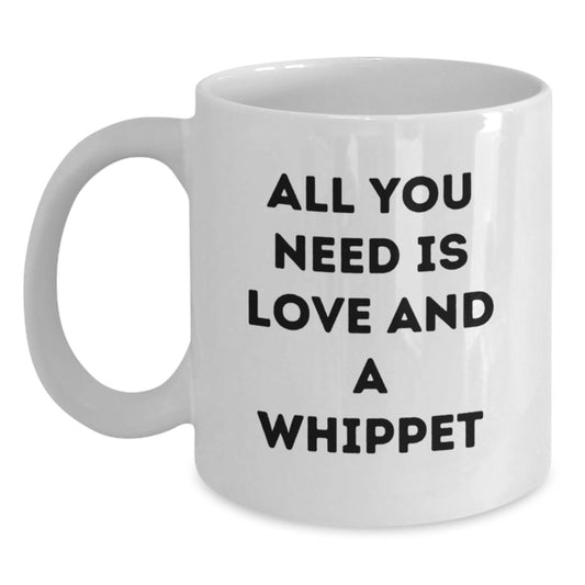 Whippet Dog Love Mugs, Funny Gifts for Whippet Dog Lovers, Birthday Unique Gifts from Friends, 11oz or 15oz Ceramic White Coffee Mugs with 'All You Need Is Love And A Whippet' Quote - Main