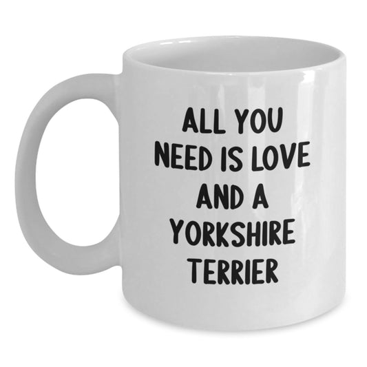 Funny Yorkshire Terrier Dog Gifts from Family and Friends - All You Need Is Love And A Yorkshire Terrier White Coffee Mug, Birthday Unique Gifts for Yorkshire Terrier Dog Lovers - Main