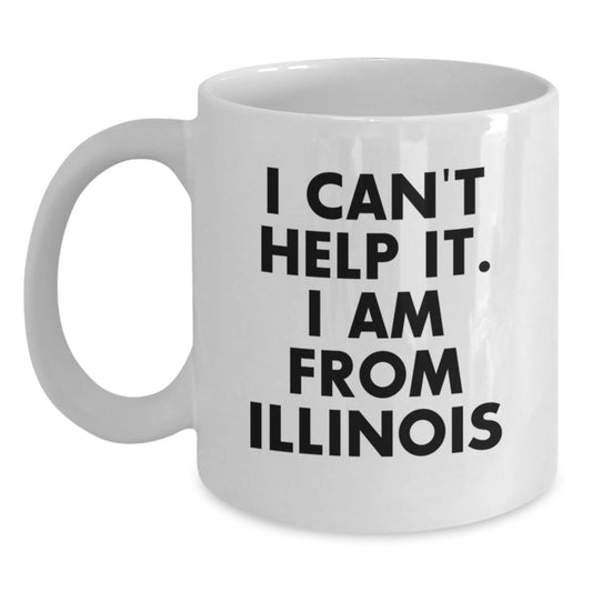 Funny Illinois Gifts for Men from I Can't Help It I Am From Illinois White Coffee Mug, Perfect Graduation Present for Illinois State University - Main