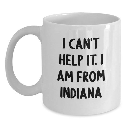 Funny Indiana Quote White Coffee Mug for Indiana Lovers, Gifts from Family and Friends for Graduation Unique Gifts - Main