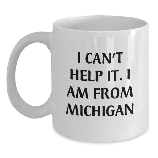 Funny Michigan Mugs Gifts for Friends from I Can't Help It. I Am From Michigan Graduation Unique Gifts - Main