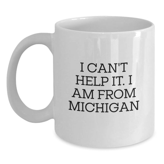 Michigan Proud Funny White Coffee Mug, Gifts from Friends, Family, or Coworkers, for Michigan Men, Women, or Graduates - 'I Can't Help It, I Am From Michigan' - Main