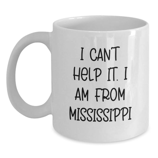 Funny Mississippi Gifts I Can't Help It I Am From Mississippi White Coffee Mug, Gifts from Family to Mississippi Men, Unique Graduation Gifts - Main