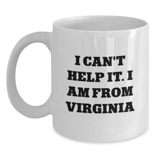 Virginia Gifts from Friends, Funny Quote Coffee Mug for Virginia Men, I Can't Help It. I Am From Virginia Graduation Unique Gifts - Main