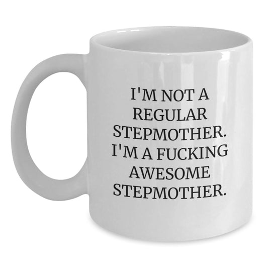 Funny Stepmother White Coffee Mug Gifts for Her from Family and Friends - 'I'm Not A Regular Stepmother. I'm A F--king Awesome Stepmother.' - Main