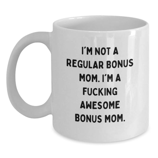 Funny Bonus Mom Gifts from Men for Bonus Mom - I'm Not A Regular Bonus Mom. I'm A F--king Awesome Bonus Mom. - White Coffee Mug, Graduation Unique Gifts - Main