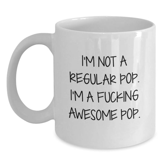 Funny Pop White Coffee Mugs for Graduation Gifts from Friends or Family, I'm Not A Regular Pop. I'm A F--king Awesome Pop. - Unique Gifts for Pop Enthusiasts, Men, Women, or Coworkers - Main