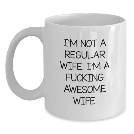 Funny Wife Gifts from Men to Wife - I'm Not A Regular Wife. I'm A F--king Awesome Wife. White Coffee Mug for Graduation - Main