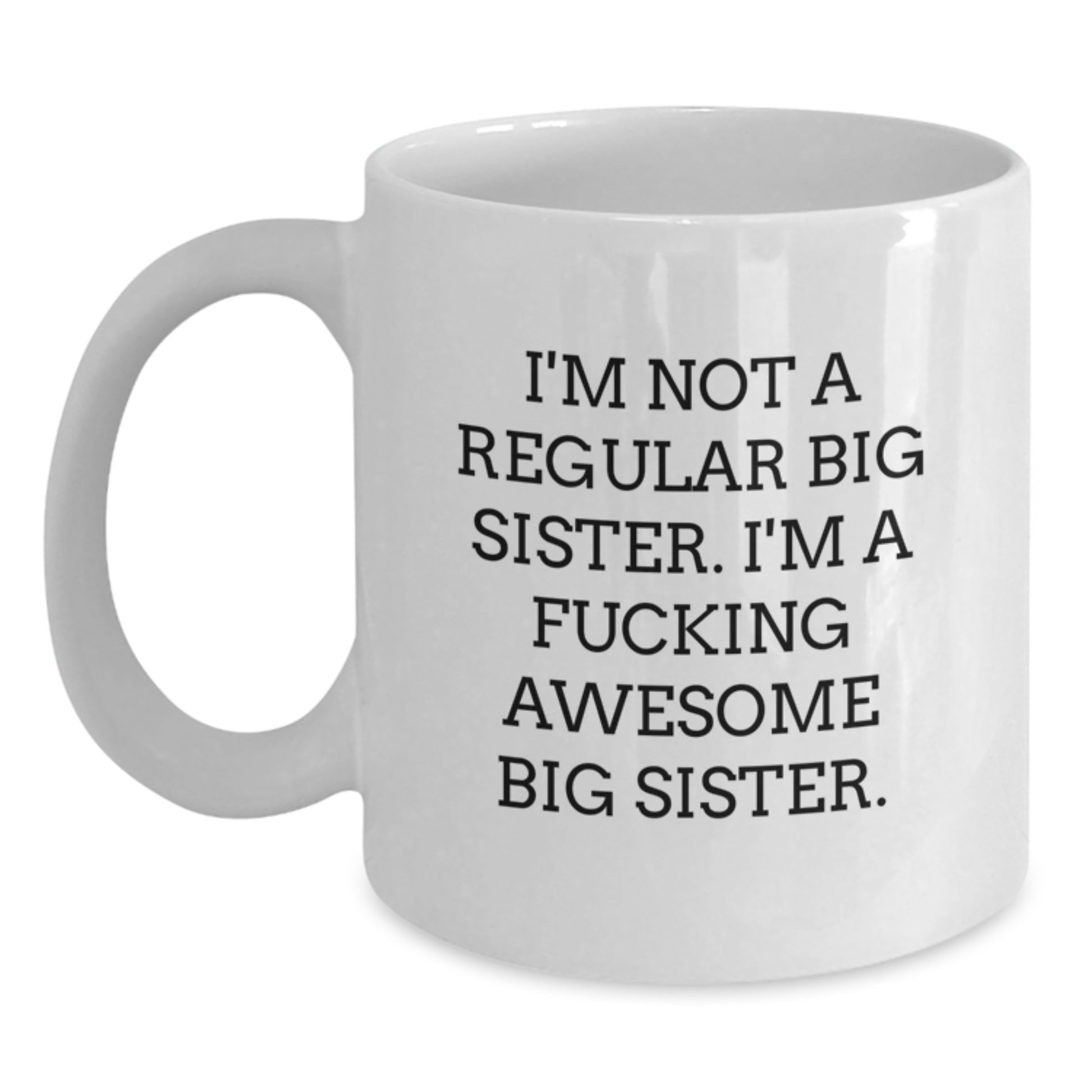 Funny Big Sister Gifts from Family - White Coffee Mug - I'm A F--king Awesome Big Sister - Main