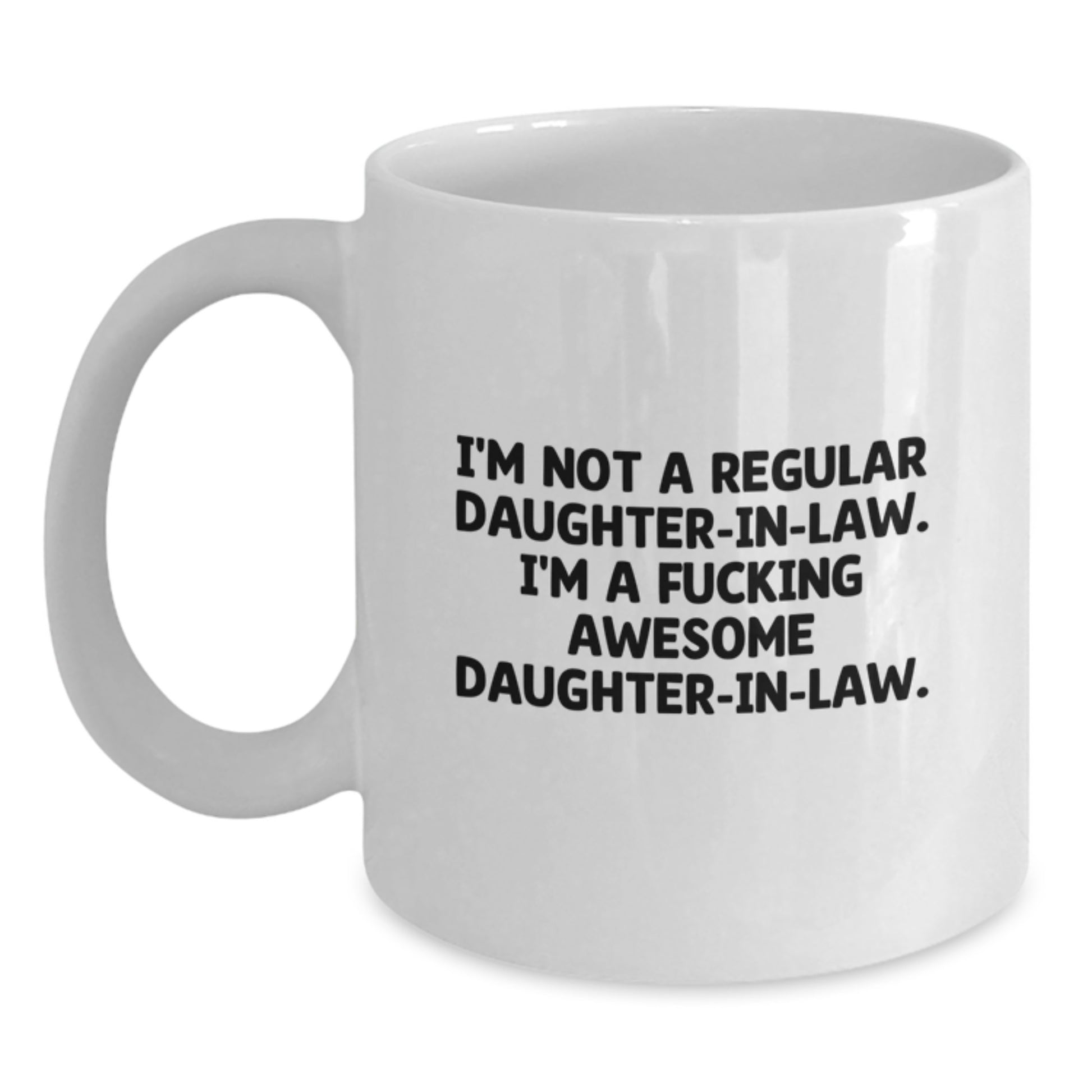 Funny Daughter-in-law Gifts, White Coffee Mug, Presents from Family to Daughter-in-law, 'I'm Not A Regular Daughter-in-law. I'm A F--king Awesome Daughter-in-law.' - Main