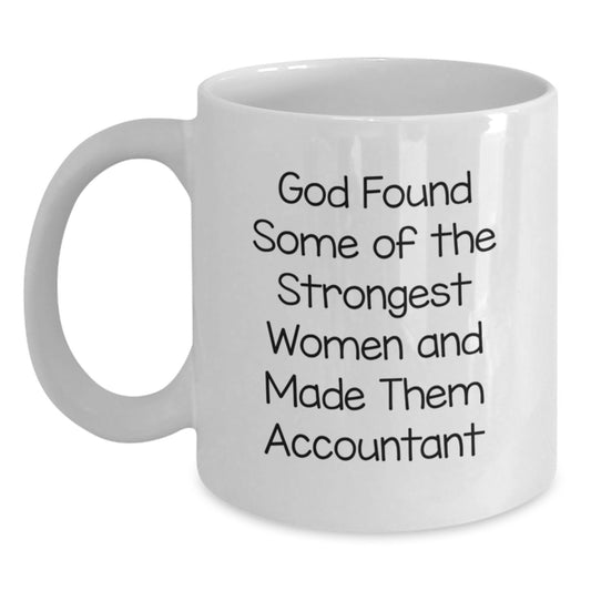 Funny Accountant Gifts from Women to Accountants, White Coffee Mug, God Found Some Of The Strongest Women And Made Them Accountant Christmas Unique Mugs - Main