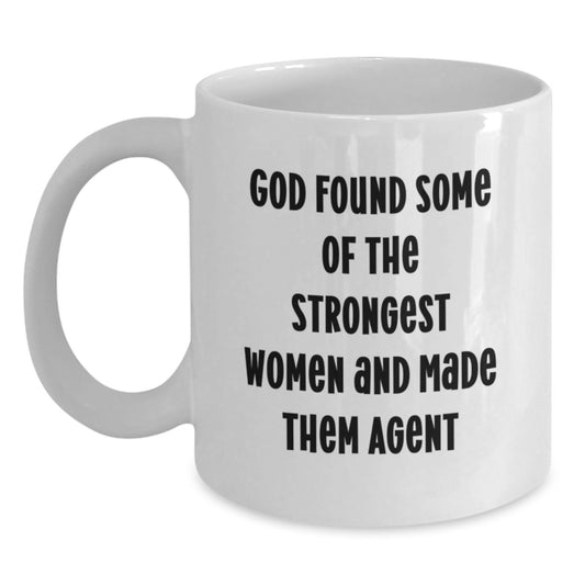 Funny Agent White Coffee Mugs Gifts from Friends, Coworkers, or Family for Graduation, 'God Found Some Of The Strongest Women And Made Them Agent' - Main