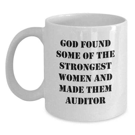 Funny Christmas Unique Gifts for Auditors - White Coffee Mug, Inspirational Quote, Gifts from Friends, 'God Found Some Of The Strongest Women And Made Them Auditor' - Main