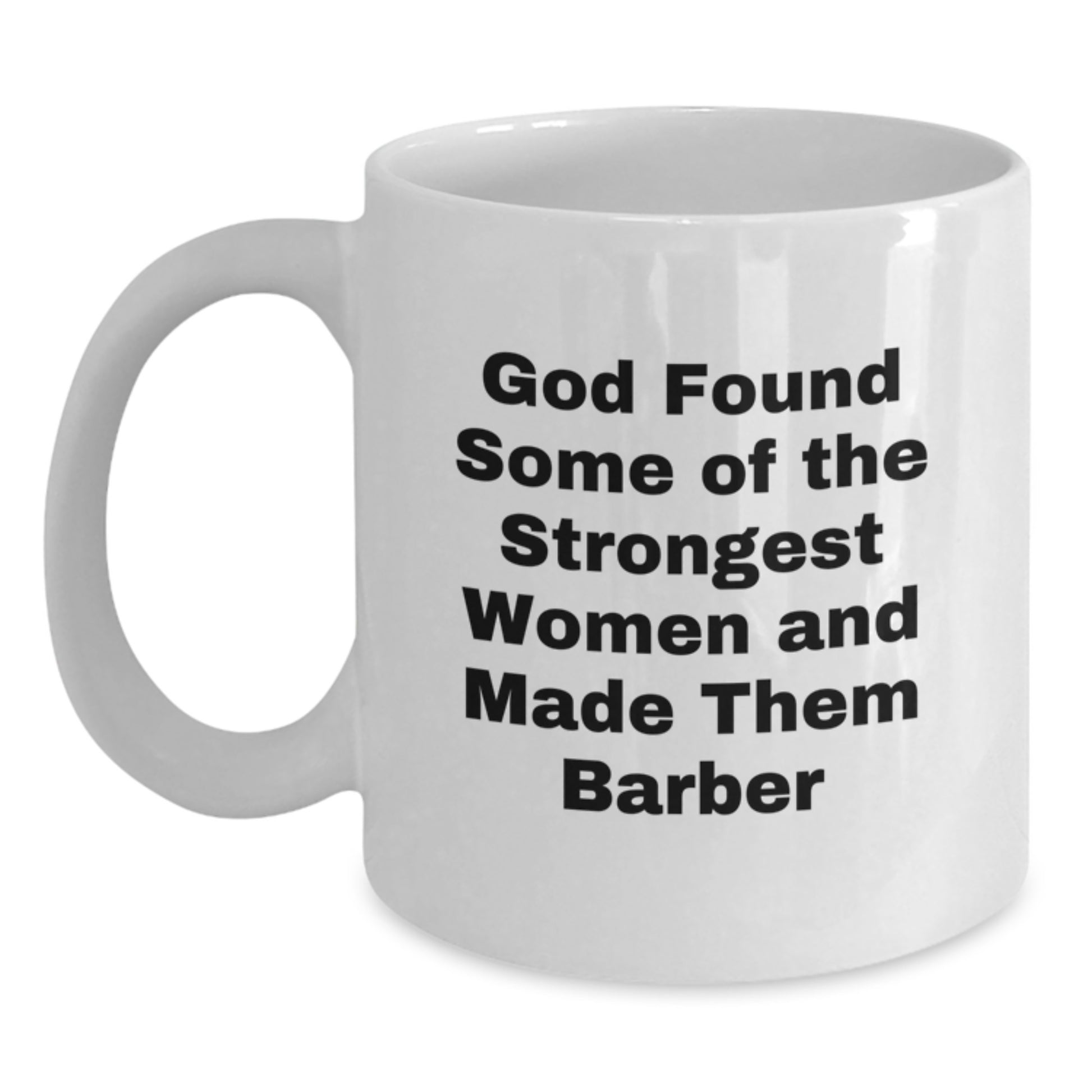 Funny Barber Gifts for Graduation, 'God Found Some Of The Strongest Women And Made Them Barber' White Coffee Mug, Gifts from Friends for Barber Men - Main
