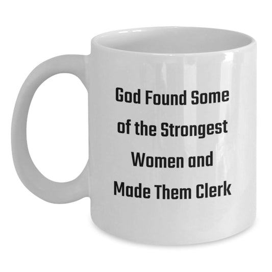Funny Gifts for Clerks, White Coffee Mugs for Christmas Unique Gifts from Men, Funny Quote: 'God Found Some Of The Strongest Women And Made Them Clerk' for Clerk Enthusiasts - Main