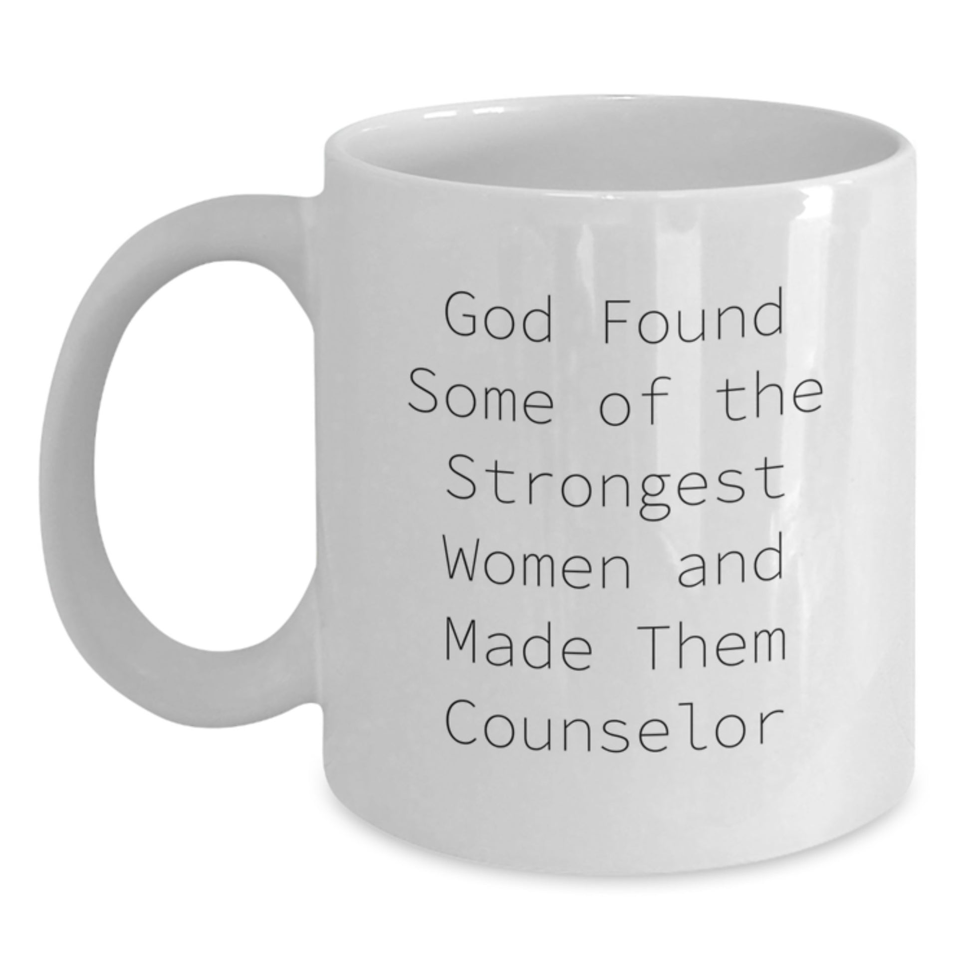 Funny Counselor Gifts from Men - God Found Strong Women and Made Them Counselors, White Coffee Mug for Birthday - Gifts for Counselor Friends, Unique Birthday Unique Gifts - Main
