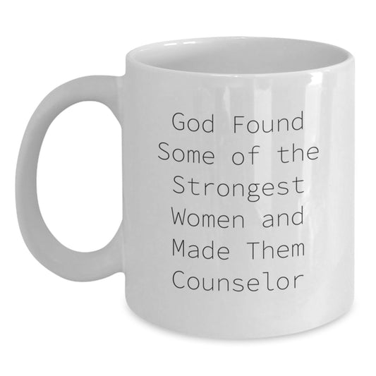Funny Counselor Gifts from Men - God Found Strong Women and Made Them Counselors, White Coffee Mug for Birthday - Gifts for Counselor Friends, Unique Birthday Unique Gifts - Main