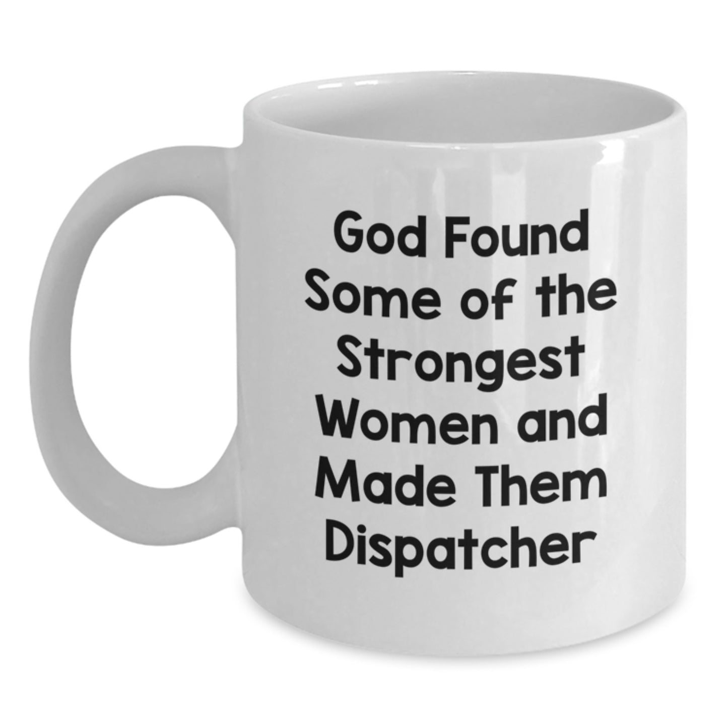 Funny Dispatcher Gifts, White Coffee Mug for Strong Women, God Made Them Dispatcher, Christmas Unique - Main