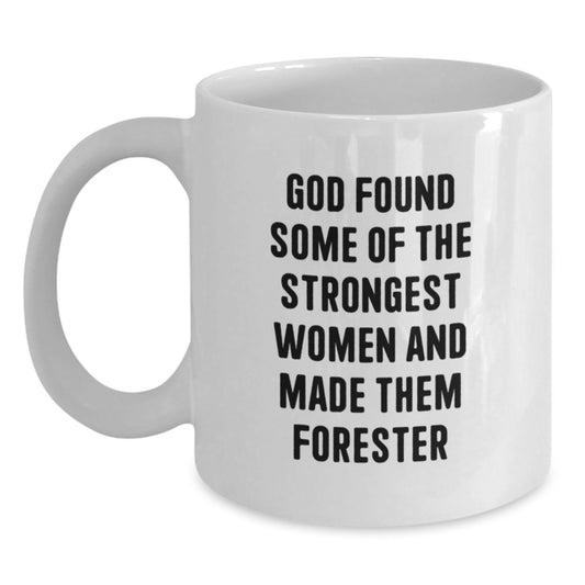Funny Forester Gifts for Men, Women, and Friends - White Coffee Mug, 'God Found Some Of The Strongest Women And Made Them Forester' Quote, Graduation Unique Gifts from Family, Coworkers - Main