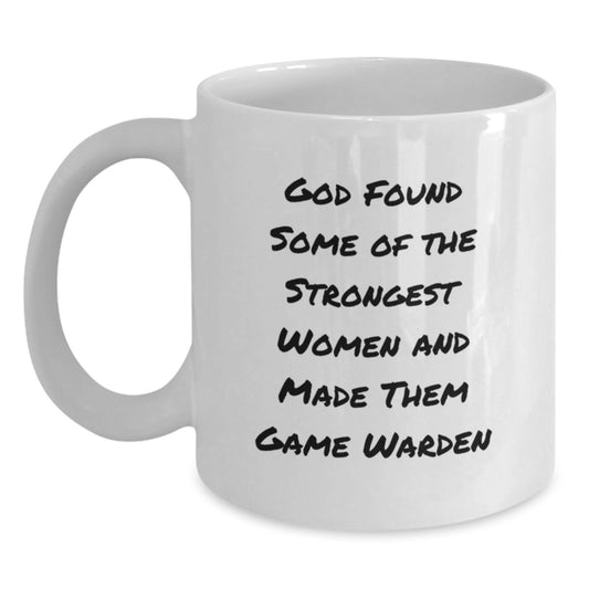 Funny Game Warden Gifts from Friends - White Coffee Mug for Strong Women Graduation, 'God Found Some Of The Strongest Women And Made Them Game Warden' Quote, 11oz or 15oz Capacity, Ceramic Material - Main