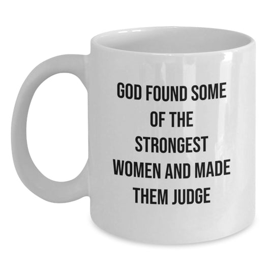 Funny Judge Gifts, Inspirational White Coffee Mug, God Found Some Of The Strongest Women And Made Them Judge Christmas Unique Gifts from Friends to Judges - Main