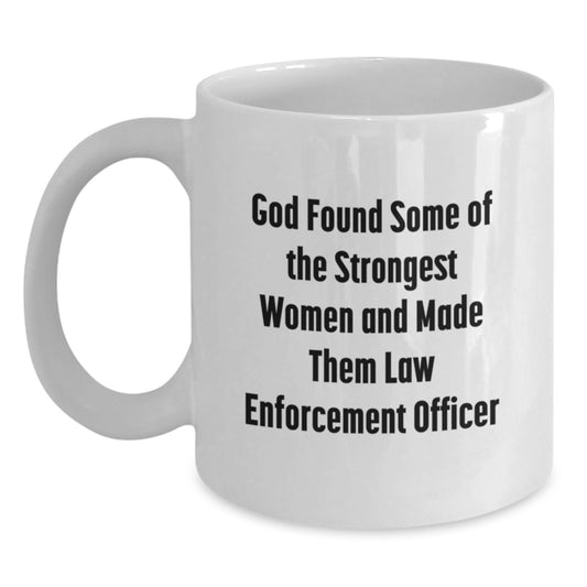 Funny Law Enforcement Officer Gifts from Women - White Coffee Mug - Inspirational Quote for Men, Coworkers, or Family - Unique Christmas Unique Gifts - Main