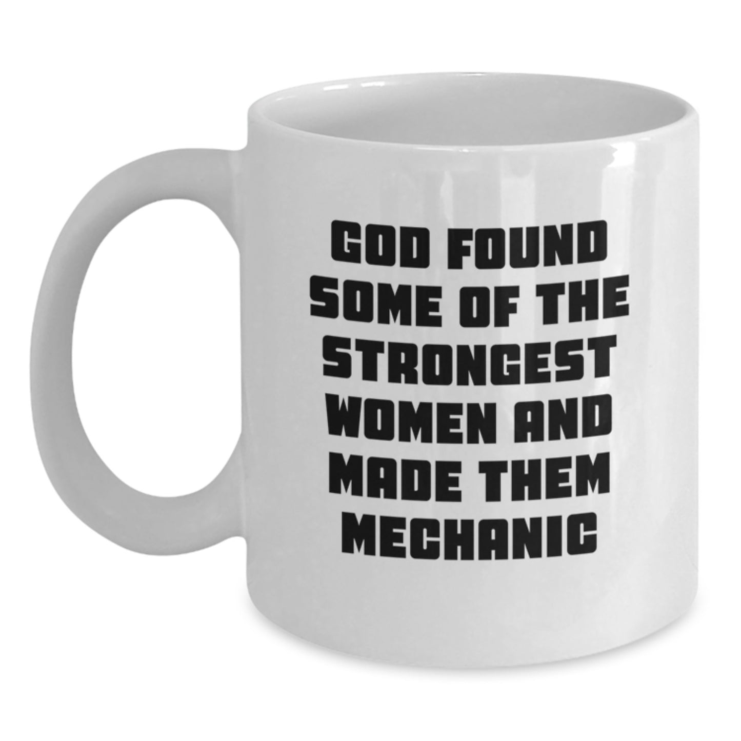 Funny Mechanic Gifts for Men from Women, White Coffee Mug, God Found Some Of The Strongest Women And Made Them 'Mechanic' Unique Christmas - Main