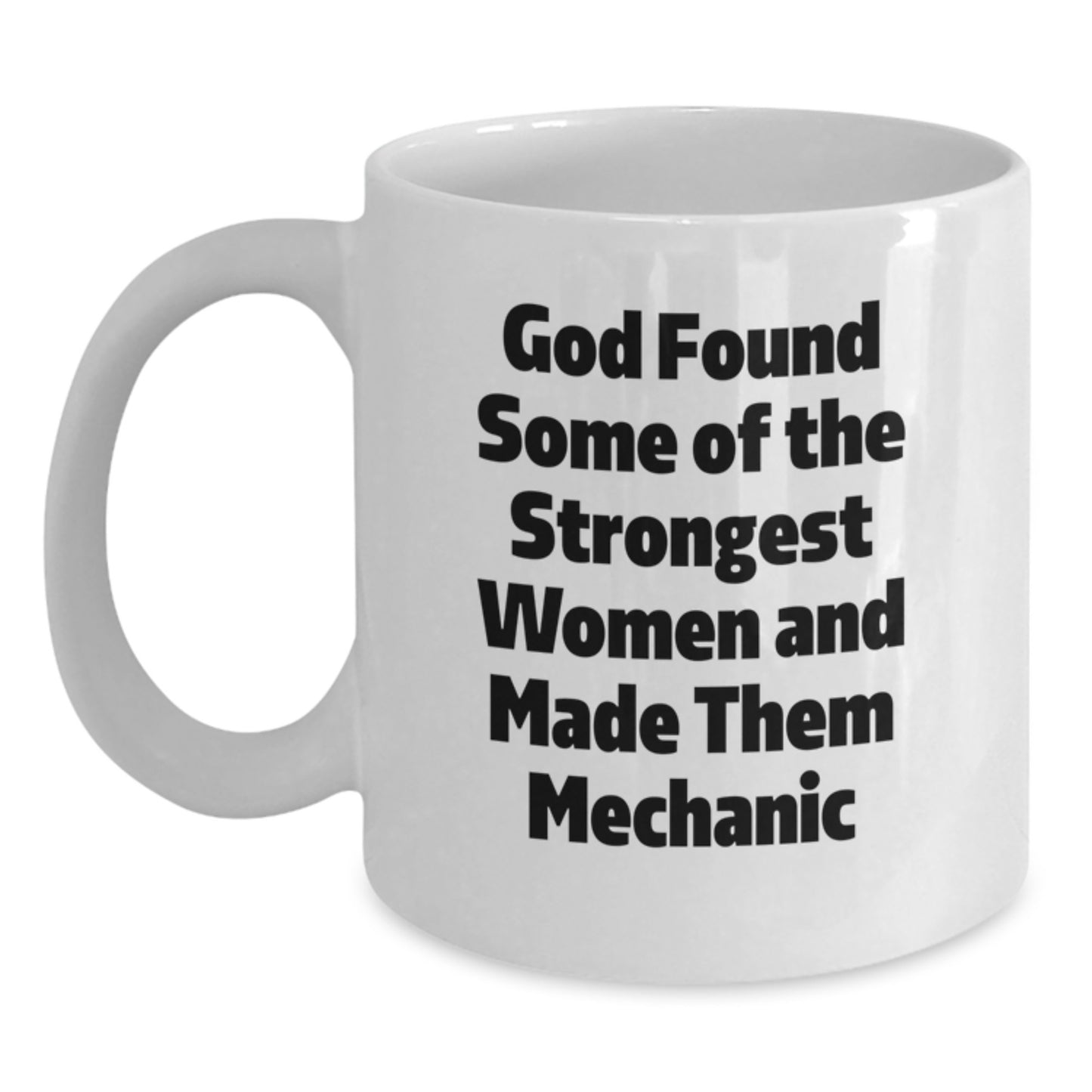Funny Mechanic Gifts from Women, White Coffee Mug, God Found Some Of The Strongest Women And Made Them Mechanic, Christmas Unique Presents for Men - Main