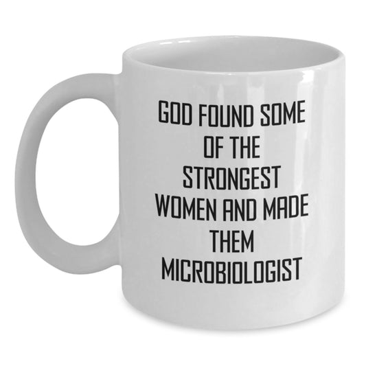 Funny Microbiologist Gifts for Women from Friends - White Coffee Mug - God Found Some Of The Strongest Women And Made Them Microbiologist - Main