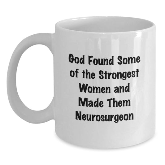 Funny Neurosurgeon Gifts from Women Friends for Christmas Unique Neurosurgeon Mugs White Coffee Mugs with God Found Some Of The Strongest Women And Made Them Neurosurgeon Quote - Main