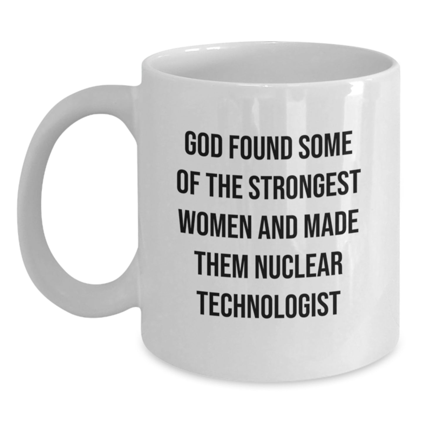 Funny Nuclear Technologist Gifts for Women from Men, Unique White Coffee Mug, Christmas Unique Gifts for Nuclear Technologist Friends, Inspirational Quote - Main