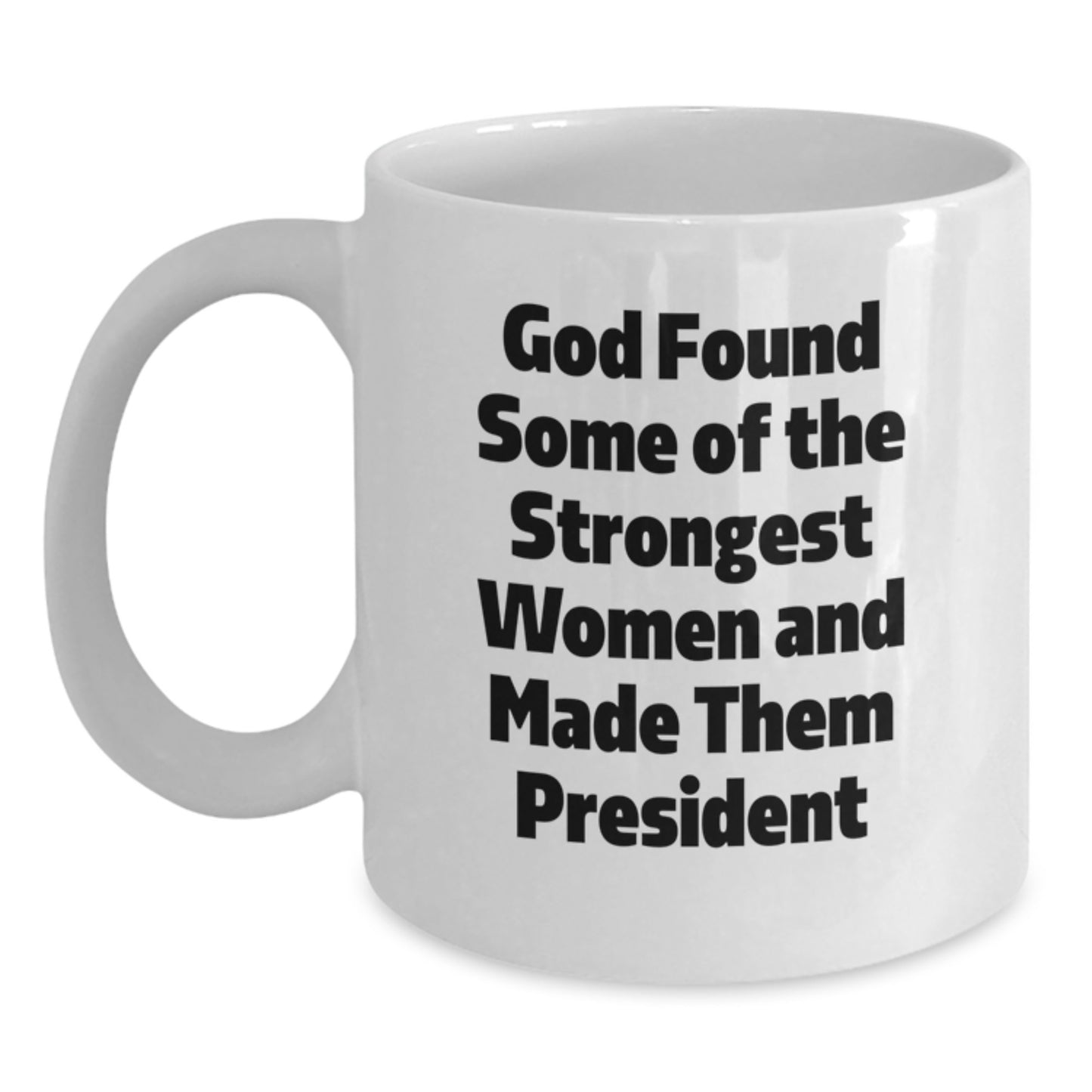 Funny President Quote White Coffee Mug, Gifts for Her from Men, Unique Christmas Unique Gifts for President Friends - Main