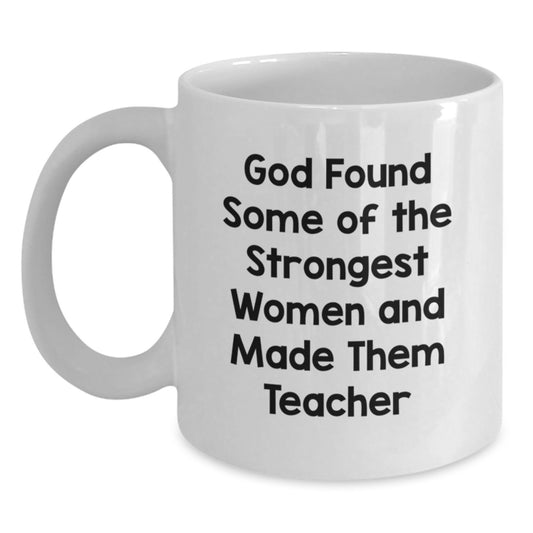 Gifts for Teacher Women, Funny White Coffee Mugs for Teacher, Inspirational Quote 'God Found Some Of The Strongest Women And Made Them Teacher', Christmas Unique Gift Ideas - Main