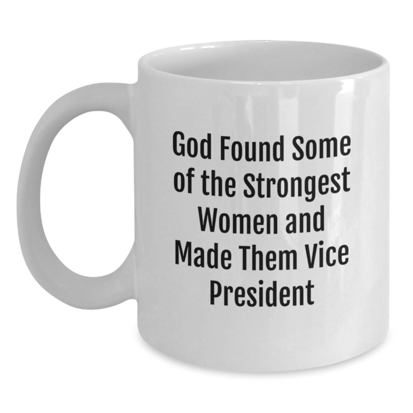 Funny Vice President Gifts for Women, White Coffee Mug, 'God Found Some Of The Strongest Women And Made Them Vice President' Funny Quote, Gifts from Family to Vice President - Main