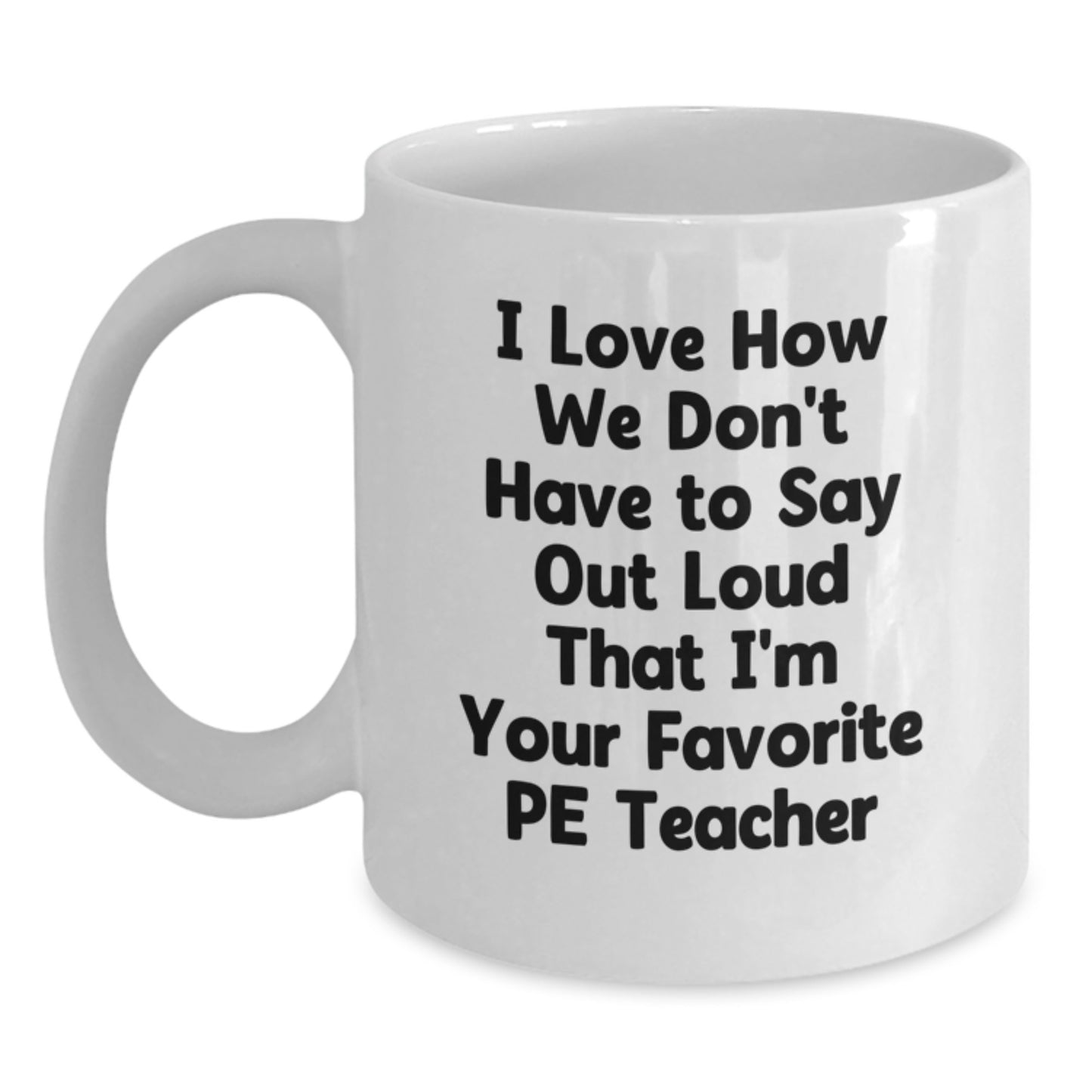Funny PE Teacher Gifts - I Love How... White Coffee Mug for PE Teacher Graduation from Friends - Main