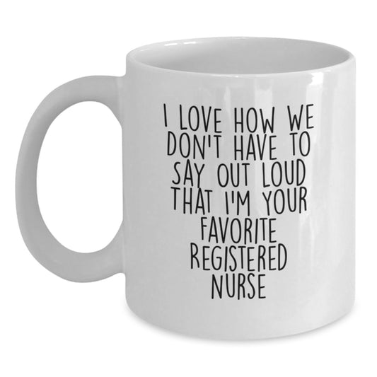 Funny Gifts from Friends to Favorite Registered Nurse, White Coffee Mug for Registered Nurse Graduation, I Love How Quote - Main