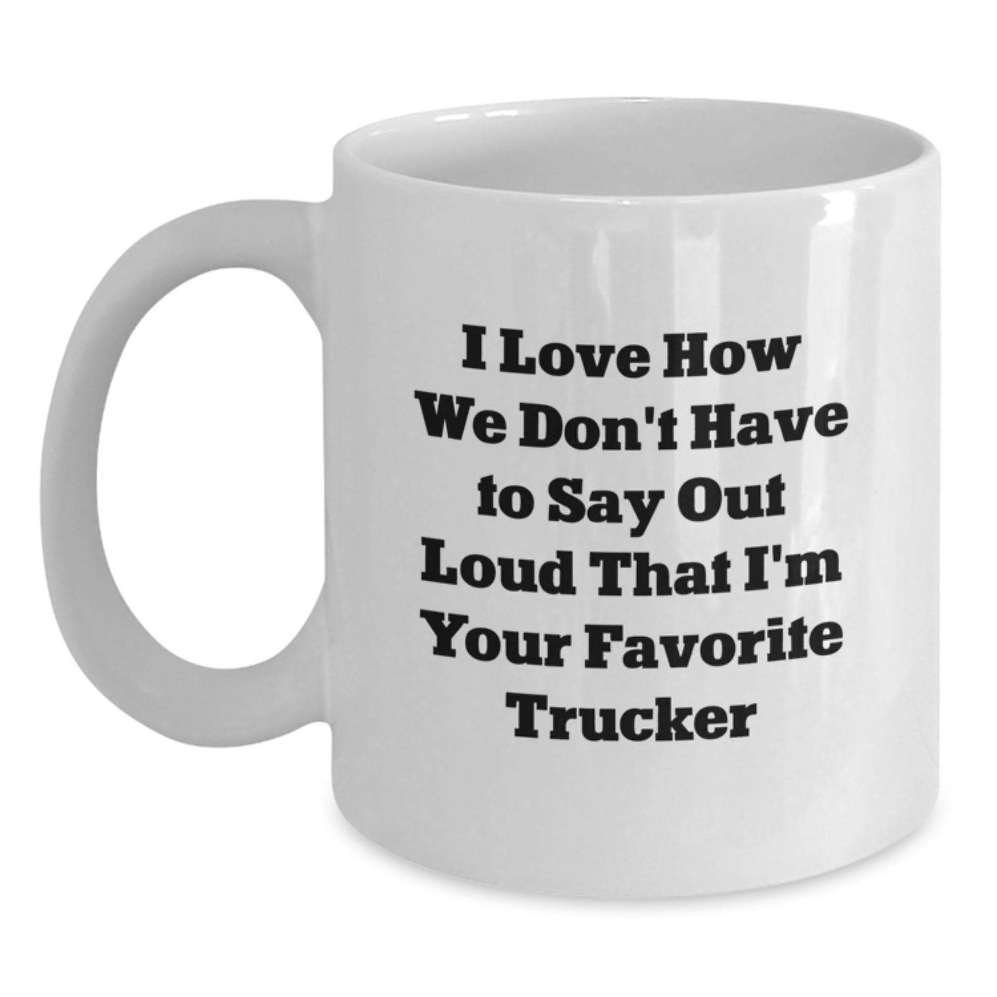 Funny Trucker Quotes Gifts from Friends for Favorite Truckers, White Coffee Mug for Graduation - Main