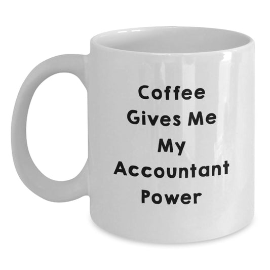Funny Accountant Gifts for Men, White Coffee Mug with Coffee Gives Me My Accountant Power Quote, Gifts from Friends, Birthday Unique Presents for Him - Main