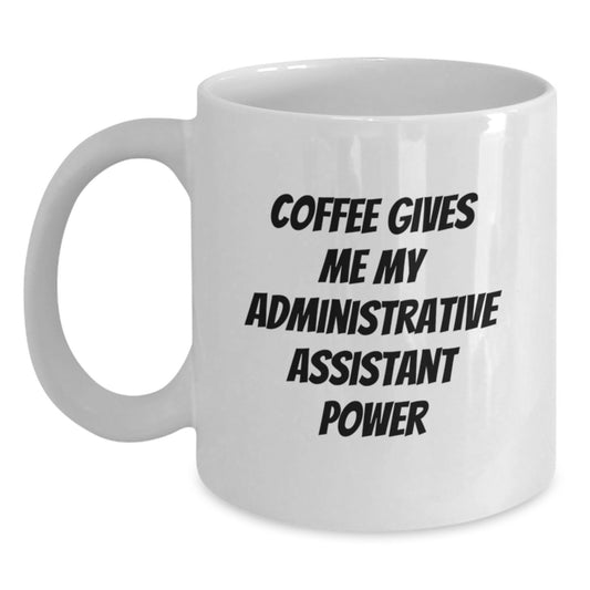 Funny Administrative Assistant White Coffee Mug, Gifts from Friends for Administrative Assistants, Graduation Unique Gifts - Main