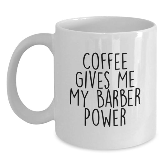 Funny Barber Gifts for Men, White Coffee Mug with 'Coffee Gives Me My Barber Power' Quote, 11oz or 15oz Capacity, Ceramic, Microwave and Dishwasher Safe, Gifts from Friends, Unique Graduation Gifts - Main