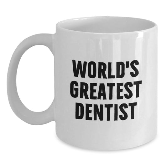 Funny World's Greatest Dentist Quote White Coffee Mug, Unique Gifts for Dentists, Father's Day Unique Gifts from Men to Dentist - Main
