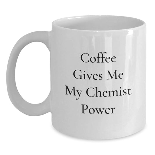 Funny Chemist Gifts from Friends for White Coffee Mug - 'Coffee Gives Me My Chemist Power' - Graduation Unique Gifts - Main