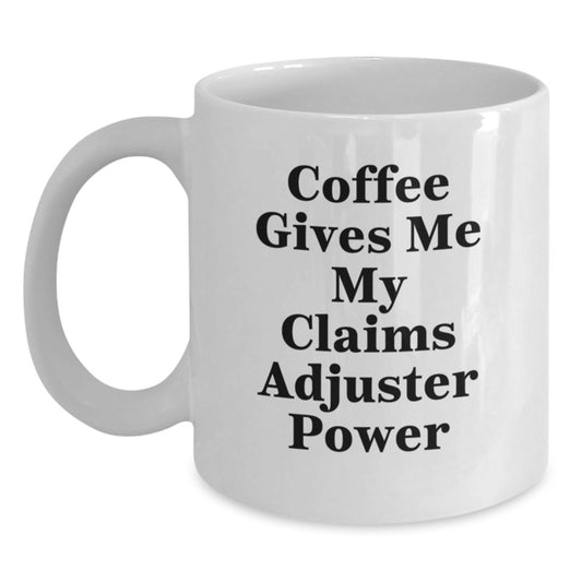 Funny Claims Adjuster Gifts for Men - White Coffee Mug, Coffee Gives Me My Claims Adjuster Power, Christmas Unique - Main