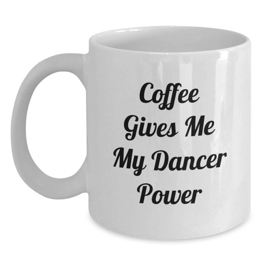 Funny Dancer Gifts from Friends for Dancers, Coffee Gives Me My Dancer Power White Coffee Mug for Graduation, 11oz or 15oz, Ceramic, Microwave and Dishwasher Safe - Main