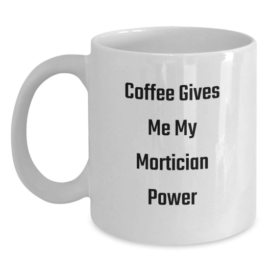 Funny Mortician Gifts for Graduation - 'Coffee Gives Me My Mortician Power' White Coffee Mug, Perfect for Mortician Friends, Coworkers, or Family - Main