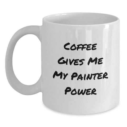Painter's Cup of Joy, Funny Coffee Mug Gifts from Friends, Unique Graduation Gifts for Him or Her, 'Coffee Gives Me My Painter Power' White Ceramic Mug - Main
